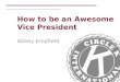 How to be an Awesome Vice President Abbey Empfield
