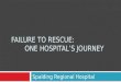 FAILURE TO RESCUE: ONE HOSPITAL’S JOURNEY Spalding Regional Hospital