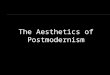 The Aesthetics of Postmodernism. Modernity n God, reason and progress n There was a center to the universe. n Progress is based upon knowledge, and man