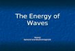 The Energy of Waves Waves General and Electromagnetic