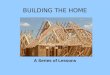 BUILDING THE HOME A Series of Lessons. BUILDING THE HOME Consult the Architect Bricks for Wives Bricks for Husbands