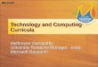 Technology and Computing Curricula Mythreyee Ganapathy University Relations Manager - India Microsoft Research