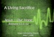 Grace Community Church June 7, 2009 Jesus – Our Hope Romans 15:5-13 A Living Sacrifice A Living Sacrifice