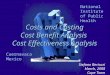 National Institute of Public Health Cuernavaca Mexico Costs and Costing Cost Benefit Analysis Cost Effectiveness Analysis Stefano Bertozzi March, 2008