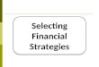 Selecting Financial Strategies. Some ways to raise finance Intern al Extern al