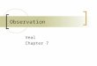 Observation Veal Chapter 7. The nature of observation Observation involves looking! Generally no involvement with the observed (who may not even be