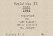 History 11 1 Mr. Murray World War II Year 1941 Presented by: Kate Ridgley Briar Lapointe Rei Jackson