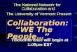 Collaboration: “WE The People…” The National Network for Collaboration and The University of Vermont Present The National Network for Collaboration and