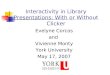 Interactivity in Library Presentations: With or Without Clicker Evelyne Corcos and Vivienne Monty York University May 17, 2007