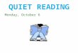 QUIET READING Monday, October 6. Daily Quiz DATEQUESTIONANSWER Oct 6 Change ‘Many people use computers.’ into the passive voice