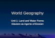 World Geography Unit 1: Land and Water Forms Glaciers as Agents of Erosion