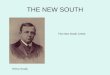 THE NEW SOUTH Henry Grady The New South Creed. Industry