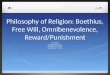 Philosophy of Religion: Boethius, Free Will, Omnibenevolence, Reward/Punishment Mr. Dezilva Philosophy Year 13 December 10 th, 2013. December 17 th, 2013
