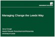 School of something FACULTY OF OTHER Managing Change the Leeds Way Jenny Creagh Head of Reward, Recruitment and Resourcing University of Leeds