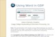 ������ Using Word in GDP Arlene Zimmerly, Coauthor Gregg College Keyboarding & Document Processing, 11e Note: This presentation will review various Word