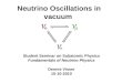 Neutrino Oscillations in vacuum Student Seminar on Subatomic Physics Fundamentals of Neutrino Physics Dennis Visser 15-10-2010