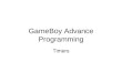 GameBoy Advance Programming Timers. Common Practice Game timing is normally synchronized with the vertical blank. For certain applications such as precise