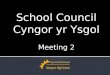 School Council Cyngor yr Ysgol Meeting 2. 2014 – 2015 Meeting 2 Wednesday 10th December