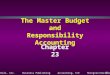 23 - 1©2002 Prentice Hall, Inc. Business Publishing Accounting, 5/E Horngren/Harrison/Bamber The Master Budget and Responsibility Accounting Chapter 23