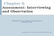 Chapter 6 Assessment: Interviewing and Observation INTRODUCTION TO CLINICAL PSYCHOLOGY 2E HUNSLEY & LEE PREPARED BY DR. CATHY CHOVAZ, KING’S COLLEGE, UWO