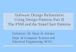 Software Design Refinement Using Design Patterns Part II The FSM and the StateChart Patterns Instructor: Dr. Hany H. Ammar Dept. of Computer Science and