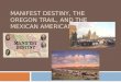 MANIFEST DESTINY, THE OREGON TRAIL, AND THE MEXICAN AMERICAN WAR