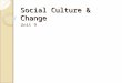 Social Culture & Change Unit 9. Sources of Social Change Environment ◦ Natural Disasters Population ◦ Birth rates ◦ Death rates ◦ Subcultures
