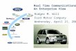 Real Time Communications: An Enterprise View Rodger M. Will Ford Motor Company Wednesday, April 21, 2004