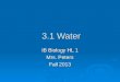 3.1 Water 3.1 Water IB Biology HL 1 Mrs. Peters Fall 2013