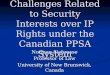 Challenges Related to Security Interests over IP Rights under the Canadian PPSA System Norman Siebrasse Professor of Law University of New Brunswick, Canada