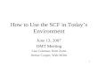 1 How to Use the SCF in Today’s Environment June 13, 2007 DMT Meeting Lisa Coleman, Scott Zentz Denise Cooper, Walt Miller