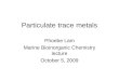 Particulate trace metals Phoebe Lam Marine Bioinorganic Chemistry lecture October 5, 2009