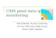 CMS pixel data quality monitoring Petra Merkel, Purdue University For the CMS Pixel DQM Group Vertex 2008, Sweden