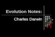 Evolution Notes: Charles Darwin. Evolution The changes of populations over time
