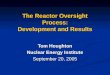The Reactor Oversight Process: Development and Results Tom Houghton Nuclear Energy Institute September 20, 2005