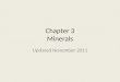Chapter 3 Minerals Updated November 2011. What is a Mineral? Mineral- a naturally occurring, inorganic solid that has a crystal structure and a definite