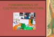 FUNDAMENTALS OF CLOTHING CONSTRUCTION. Objective To provide basic skills and information regarding sewing, pressing and constructing a basic garment