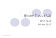 1 Binary Trees (7.3) CSE 2011 Winter 2011 12 November 2015