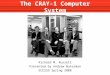 The CRAY-1 Computer System Richard M. Russell Presented by Andrew Waterman ECE259 Spring 2008