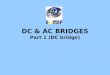 DC & AC BRIDGES Part 1 (DC bridge). Objectives Ability to explain operation of Wheatstone Bridge and Kelvin Bridge. Ability to solve the Thevenin’s equivalent