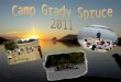 CAMP GRADY SPRUCE INFORMATIONAL MEETING On May 24 or August 25 from 6:00pm – 6:30pm we will have an informational meeting that goes into more details