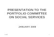 11/12/20151 PRESENTATION TO THE PORTFOLIO COMMITTEE ON SOCIAL SERVICES JANUARY 2009