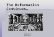 The Reformation Continues… Chapter 1 Section 4. Main Ideas  As Protestant reformers divided over beliefs, the Catholic Church made reforms.  Many Protestant