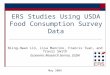 ERS Studies Using USDA Food Consumption Survey Data Biing-Hwan Lin, Lisa Mancino, Francis Tuan, and Travis Smith Economic Research Service, USDA May 2009