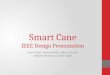 Smart Cane IEEE Design Presentation Lauren Bell, Jessica Davila, Jake Luckman, William McIntyre, Aaron Vogel