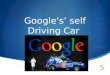 Google's’ self Driving Car “The Google Car”. The Google toys Currently Google has equipped multiple cars with this new technology. Toyota Prius Audy
