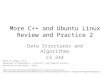 More C++ and Ubuntu Linux Review and Practice 2 Data Structures and Algorithms CS 244 Brent M. Dingle, Ph.D. Department of Mathematics, Statistics, and