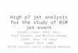 High pT jet analysis for the study of BSM jet event TadaAki Isobe, Shoji Asai, Koji Terashi, and Michiru Kaneda ICEPP, Univ. of Tokyo August 25th, 2008