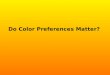Do Color Preferences Matter?. Question Do color preferences affect repetitive tasks that require fine motor skills, like picking up small objects very