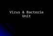Virus & Bacteria Unit. Part 1: Viruses Big Idea: VIRUSES ARE NOT LIVING BECAUSE THEY DON’T FULFILL ALL THE CHARACTERISTICS OF LIVING THINGS